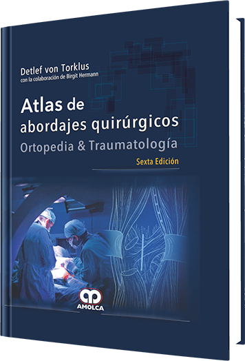 Atlas de Abordajes Quirúrgicos. Ortopedia y Traumatología. 6 Edición